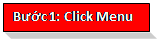 Text Box: Bước 1: Click Menu