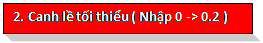 Text Box: 2. Canh lề tối thiểu ( Nhập 0 -> 0.2 )